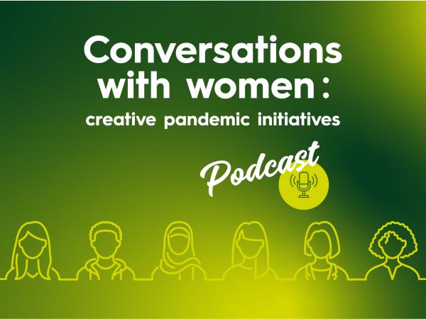 Conversations with women: creative pandemic initiatives podcast